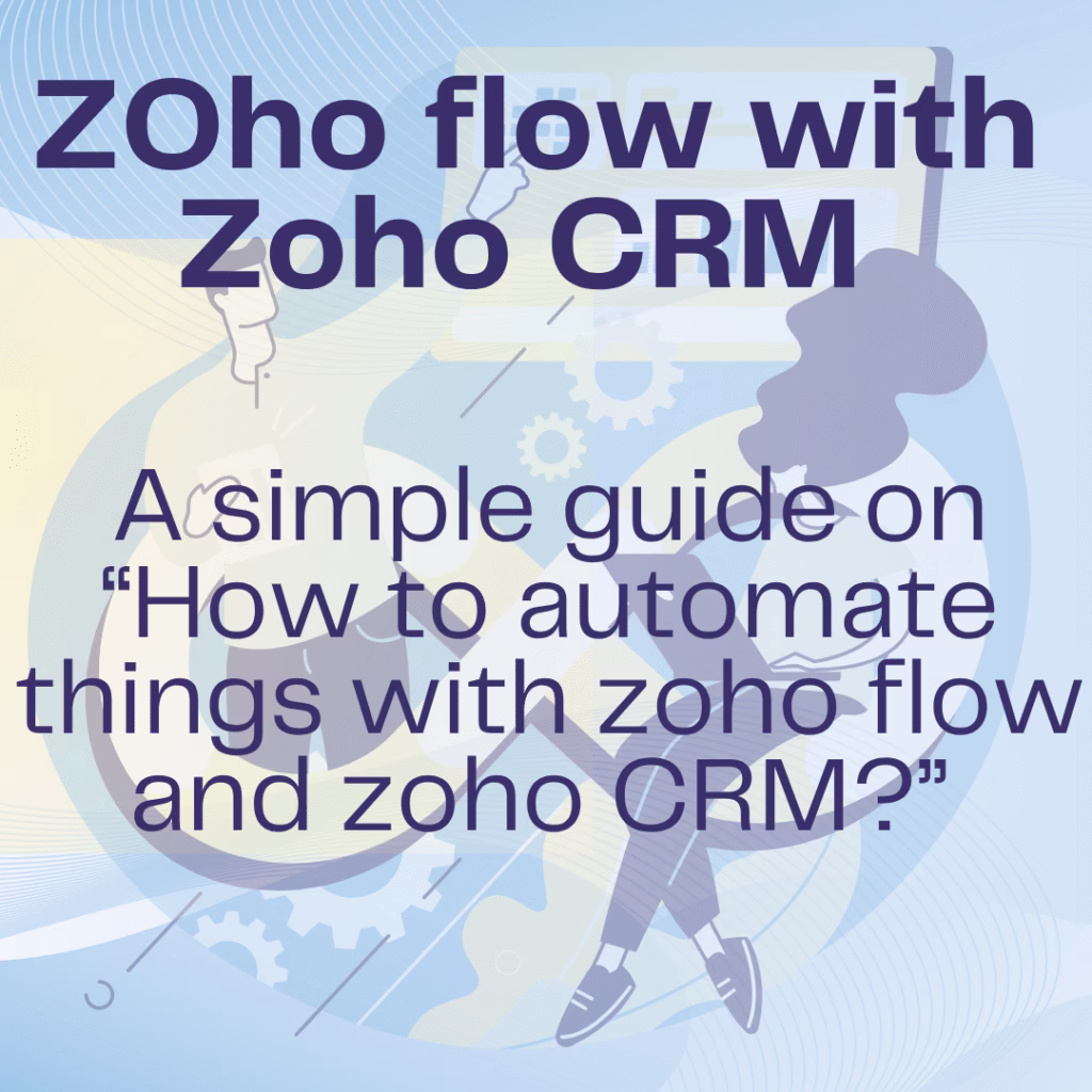How to Automate Your Sales Pipeline with Zoho Flow and CRM